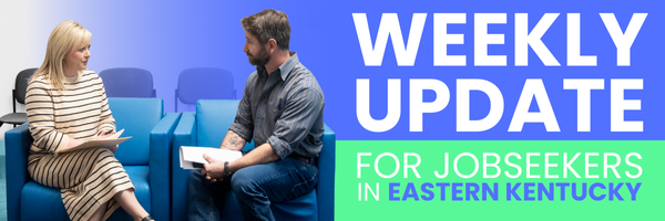 Read the weekly update for job seekers in Eastern Kentucky.